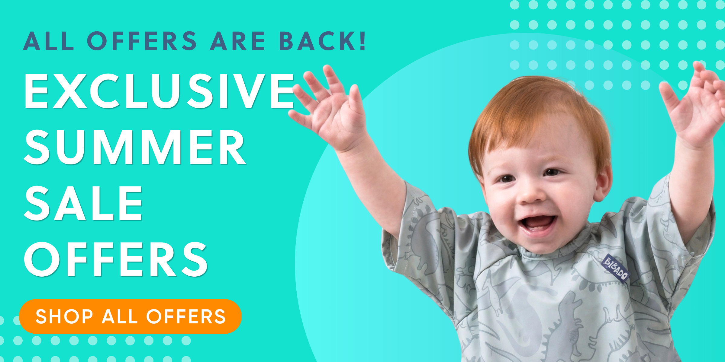 A promotional banner with a toddler wearing a short-sleeve Dino bib, raising both hands against a bright turquoise background with the text 'ALL OFFERS ARE BACK! EXCLUSIVE SUMMER SALE OFFERS' and an orange 'SHOP ALL OFFERS' button.